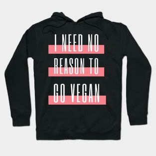 I need no reason to go vegan Hoodie